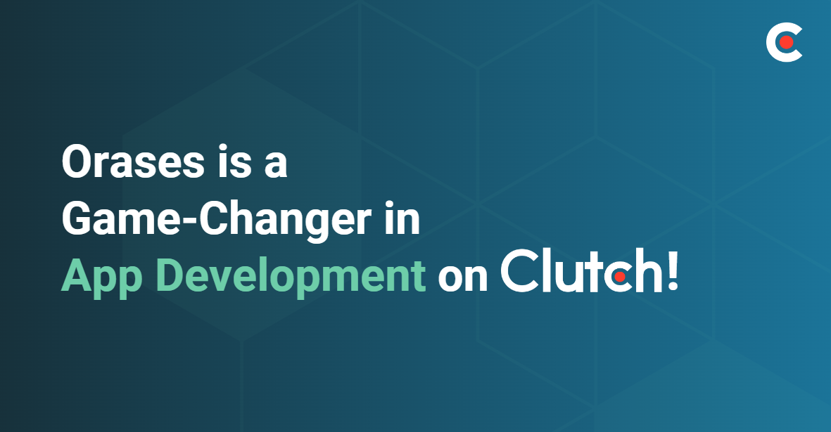 The graphic says Orases is a game-changer in App Development on Clutch!